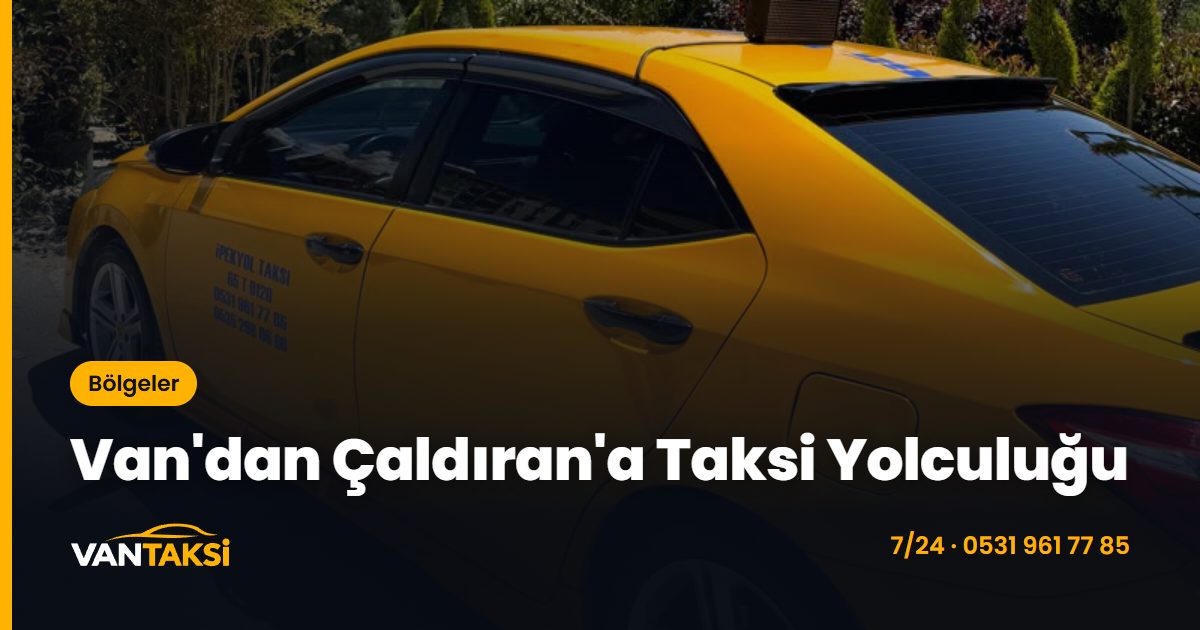 Van'dan Çaldıran'a Taksi Yolculuğu