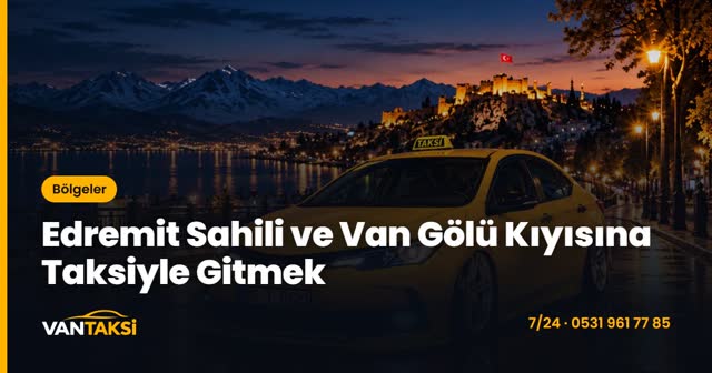 Edremit Sahili ve Van Gölü Kıyısına Taksiyle Gitmek