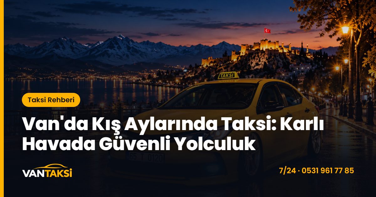 Van'da Kış Aylarında Taksi: Karlı Havada Güvenli Yolculuk