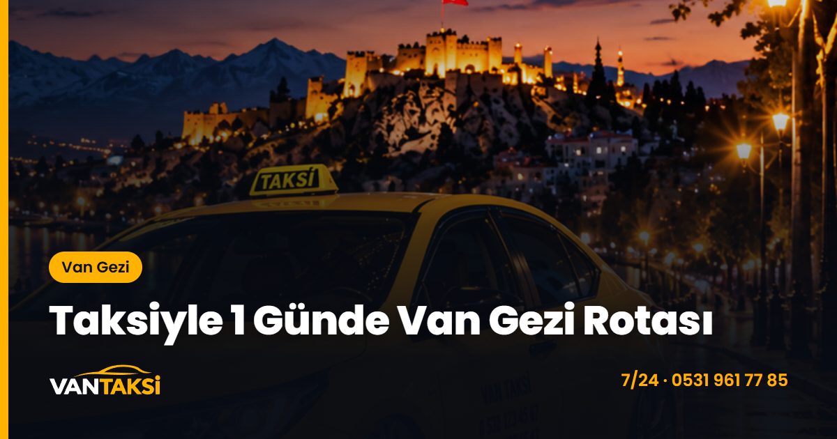 Taksiyle 1 Günde Van Gezi Rotası