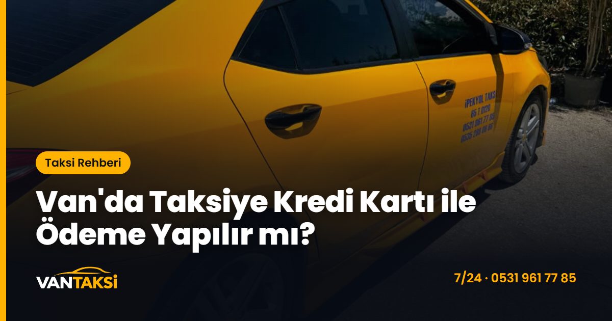 Van'da Taksiye Kredi Kartı ile Ödeme Yapılır mı?