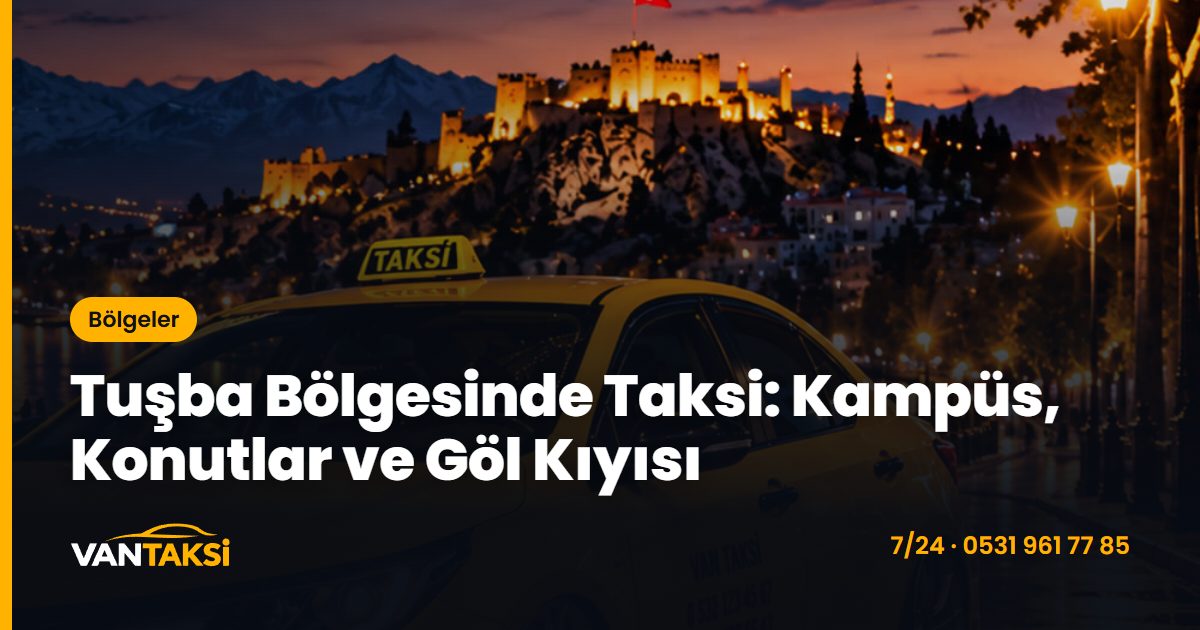 Tuşba Bölgesinde Taksi: Kampüs, Konutlar ve Göl Kıyısı