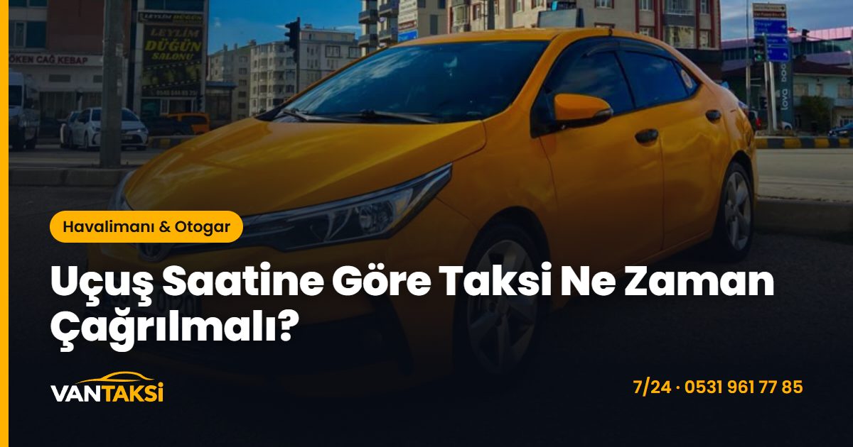 Uçuş Saatine Göre Taksi Ne Zaman Çağrılmalı?