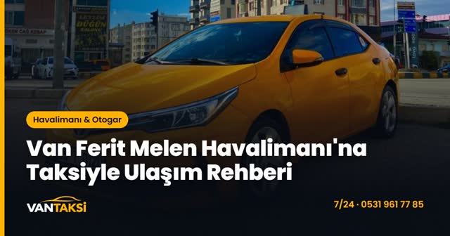 Van Ferit Melen Havalimanı'na Taksiyle Ulaşım Rehberi