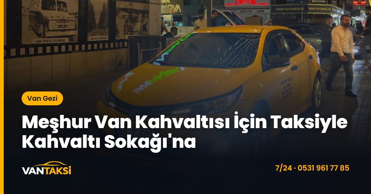 Meşhur Van Kahvaltısı İçin Taksiyle Kahvaltı Sokağı'na