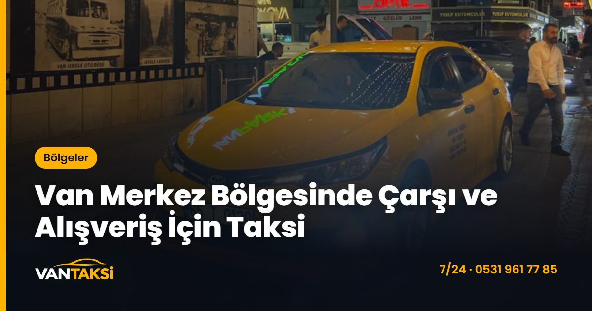 Van Merkez Bölgesinde Çarşı ve Alışveriş İçin Taksi