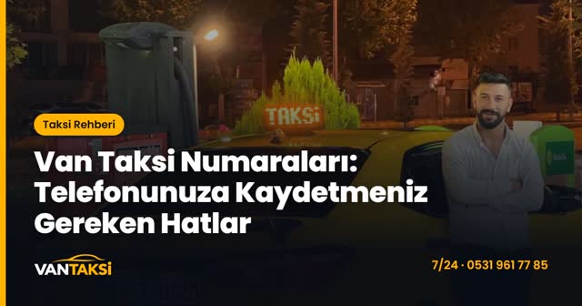 Van Taksi Numaraları: Telefonunuza Kaydetmeniz Gereken Hatlar
