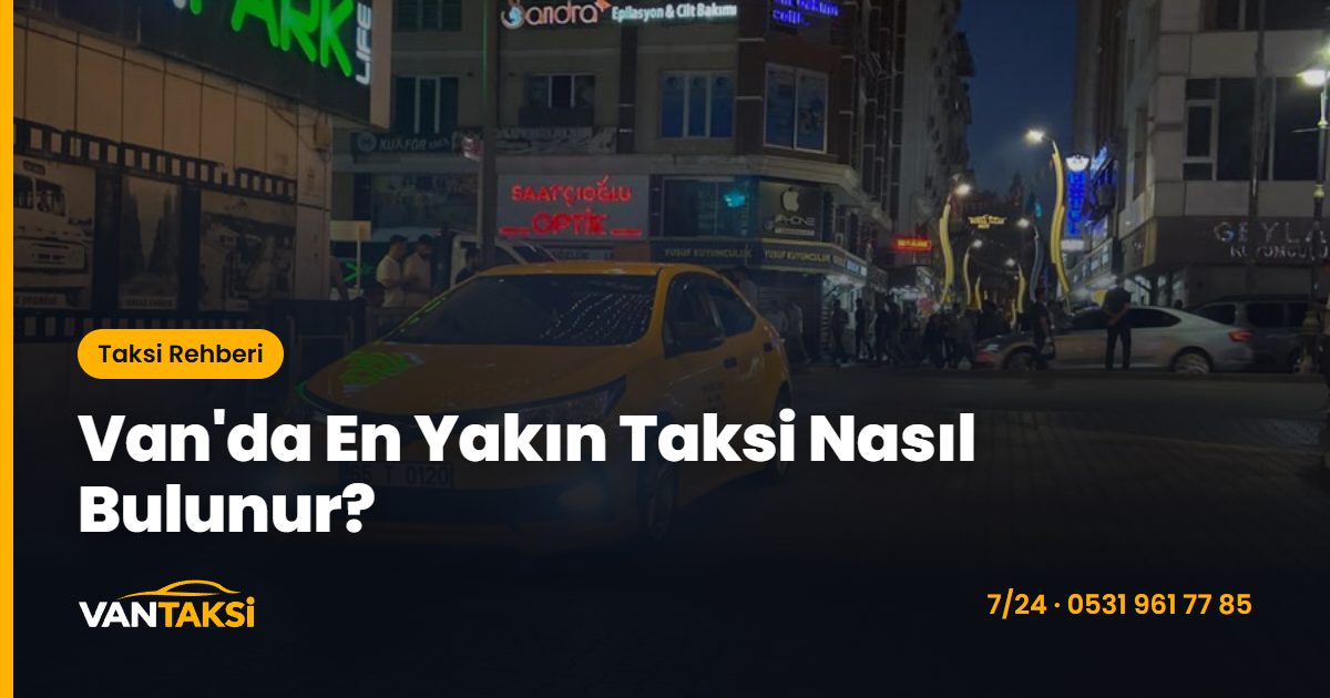 Van'da En Yakın Taksi Nasıl Bulunur?