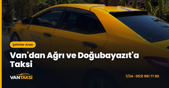Van'dan Ağrı ve Doğubayazıt'a Taksi
