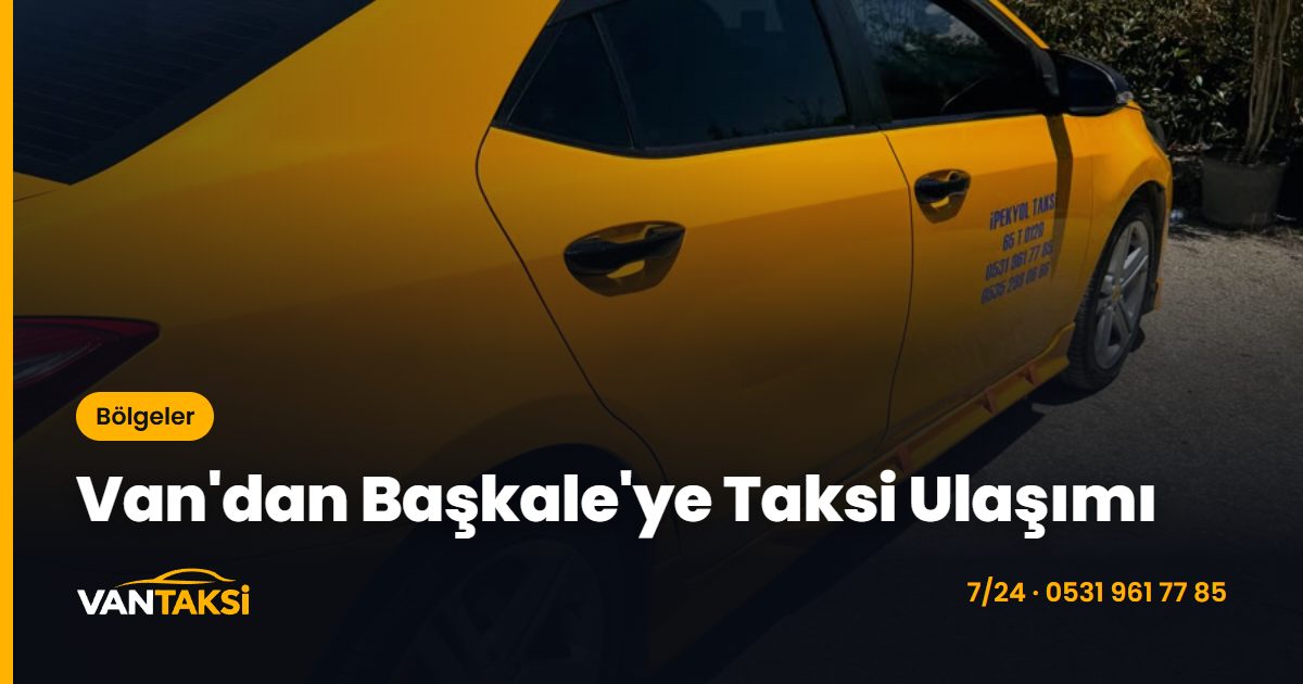 Van'dan Başkale'ye Taksi Ulaşımı