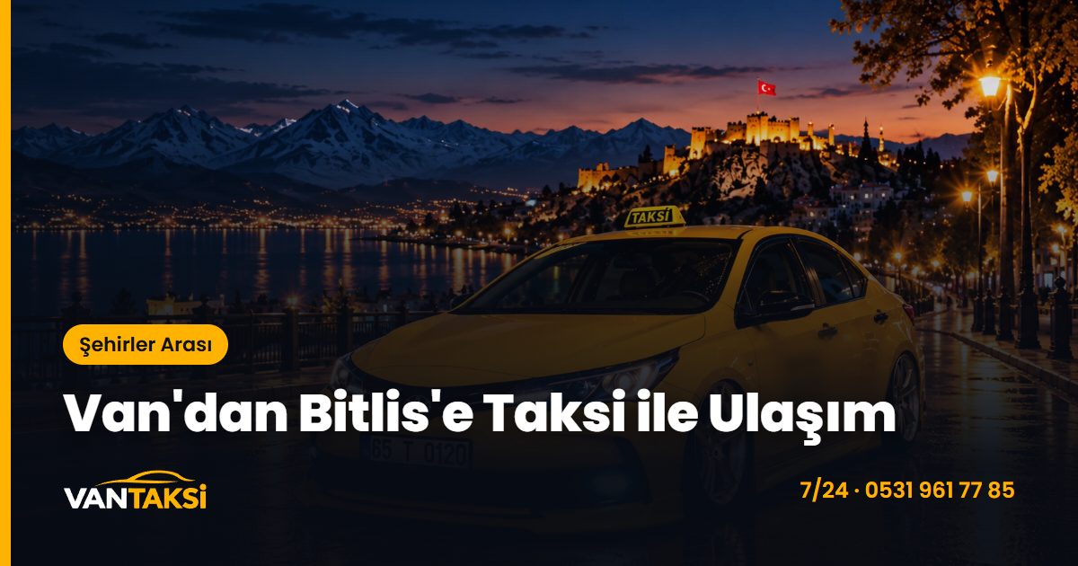 Van'dan Bitlis'e Taksi ile Ulaşım