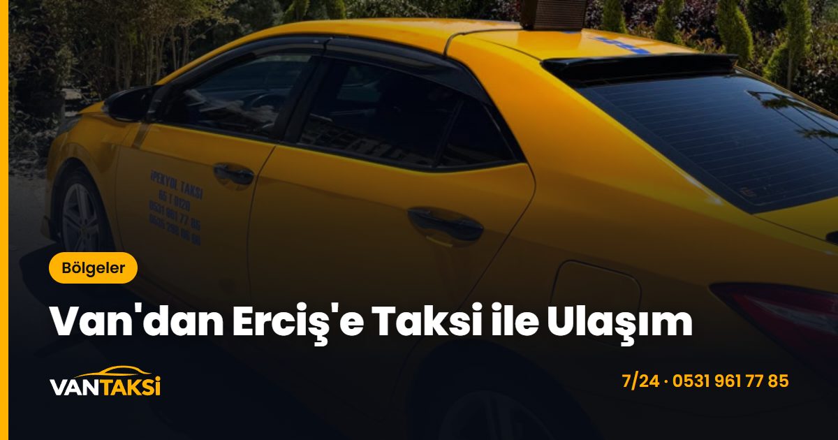 Van'dan Erciş'e Taksi ile Ulaşım