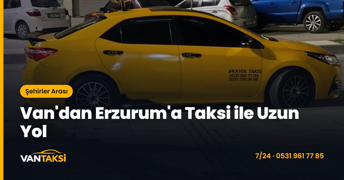 Van'dan Erzurum'a Taksi ile Uzun Yol