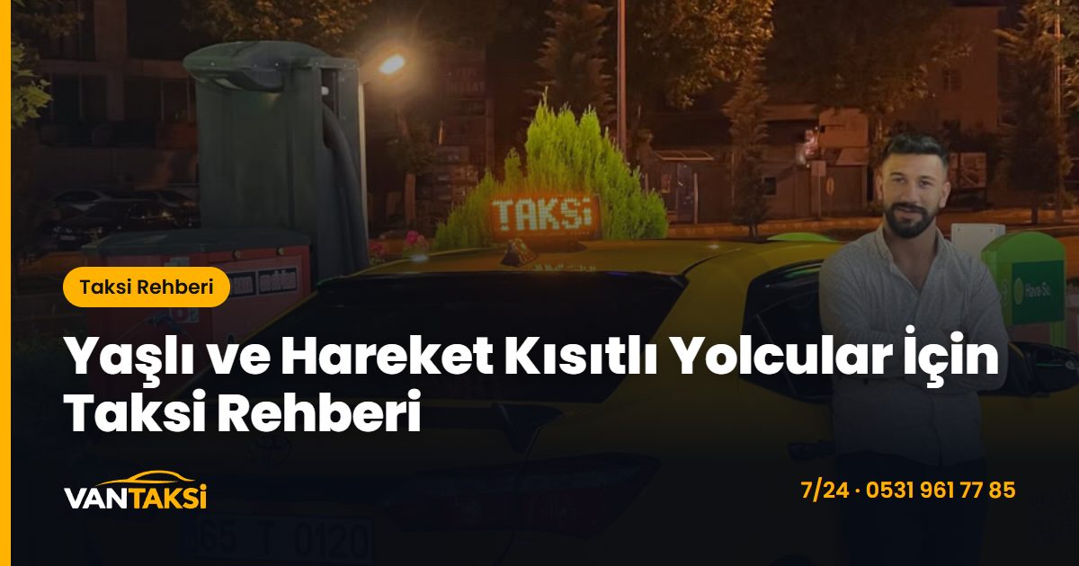 Yaşlı ve Hareket Kısıtlı Yolcular İçin Taksi Rehberi
